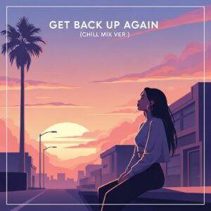Get Back Up Again(Chill Mix)